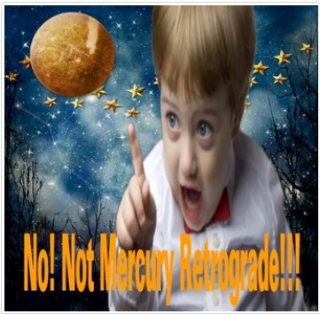 No! Not Mercury Retrograde!!!